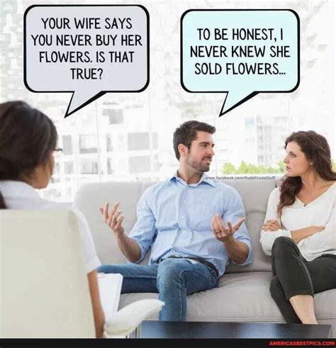 your wife says you never buy her flowers is that true to be honest i never knew she sold