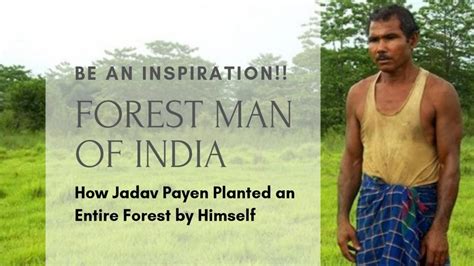 Jadav Payeng The Man Who Planted An Entire Forest By Himself Forest