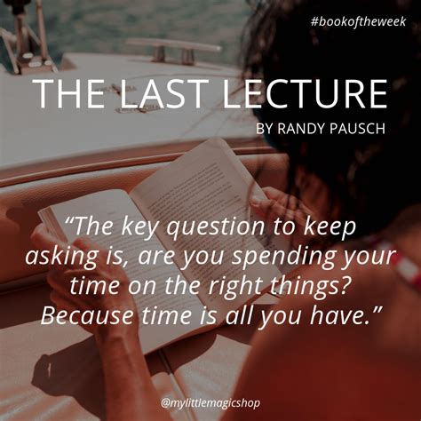 Find the quotes you need in randy pausch's the last lecture, sortable by theme, character, or chapter. Book of the Week - The Last Lecture by Randy Pausch (With images) | The last lecture, Quotes ...