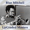 Blue Mitchell - UpGraded Masters (All Tracks Remastered) (2021 ...