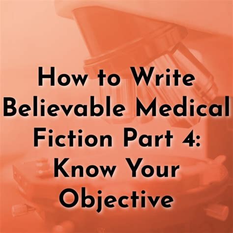How To Write Believable Medical Fiction Part 4 Know Your Objective