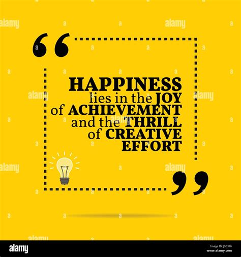 Inspirational Motivational Quote Happiness Lies In The Joy Of Achievement And The Thrill Of