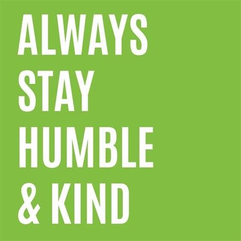 Stay Humble And Kind Stay Humble And Kind Stay Humble Kindness