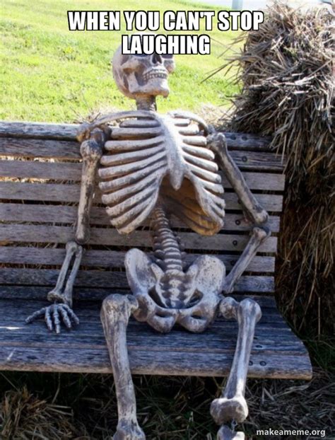 When You Cant Stop Laughing Waiting Skeleton Make A Meme