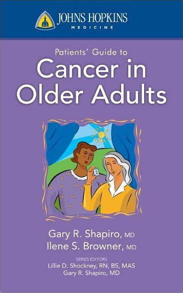 Johns Hopkins Patients Guide To Cancer In Older Adults By Gary R Shapiro Ilene Browner