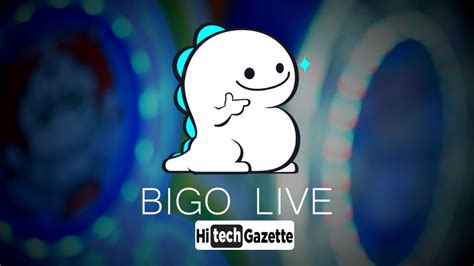 11 Ultimate Features Of Bigo Live App That Will Amaze You Hi Tech Gazette