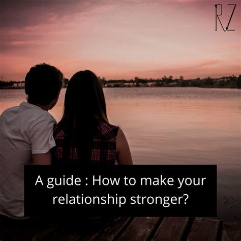 Make Your Relationship Stronger A Precise Guide