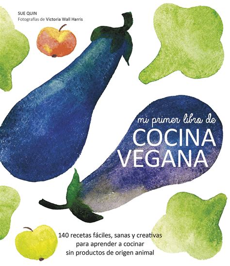 Mi Primer Libro De Cocina Vegana Increibles Recetas Vegetales
