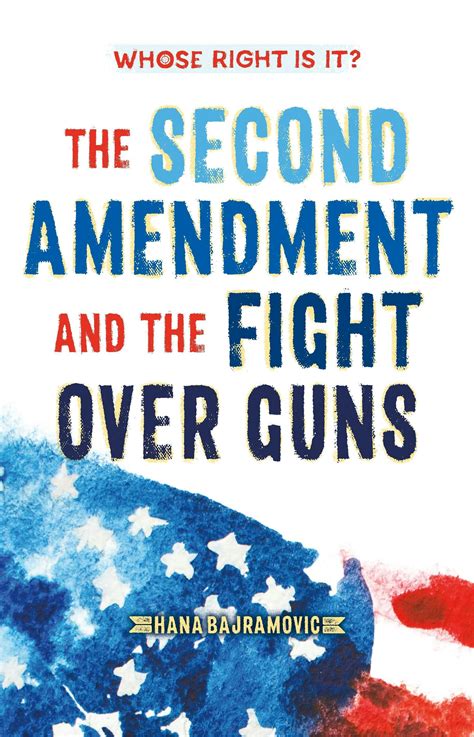 Whose Right Is It The Second Amendment And The Fight Over Guns