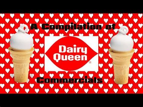 A Compilation Of Dairy Queen Commercials New Youtube Dairy Queen