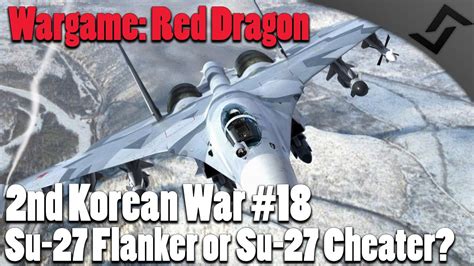 Wargame Red Dragon 2nd Korean War 18 Su 27 Flanker Or Su 27