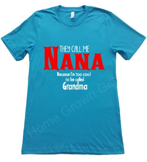 Nana Shirt Nana T They Call Me Nana Because By Homegrownt