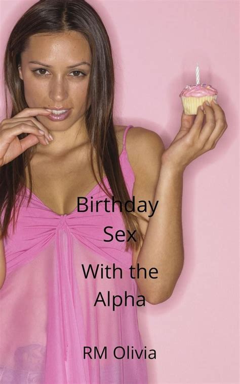 Birthday Sex With The Alpha Ebook Rm Olivia Boeken Bol