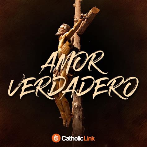El Amor Verdadero Se Ve Como Un Hombre En Una Cruz Catholic Link