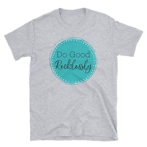 Do Good Recklessly Short Sleeve Unisex T Shirt Etsy Fun Things To