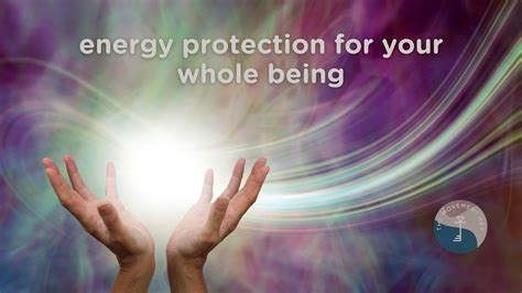 Protect Your Energy Easy Tips To Bring More Protection To Your Whole