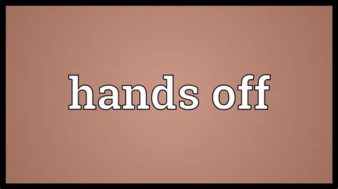 Hands Off Meaning Youtube