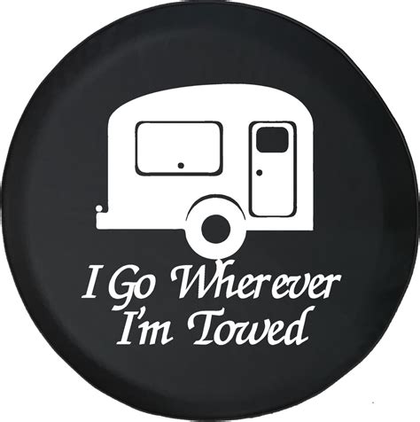 I Go Wherever Im Towed Travelcamper Trailer Rv Spare Tire Cover Oem