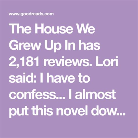 The House We Grew Up In Has 2181 Reviews Lori Said I Have To Confess