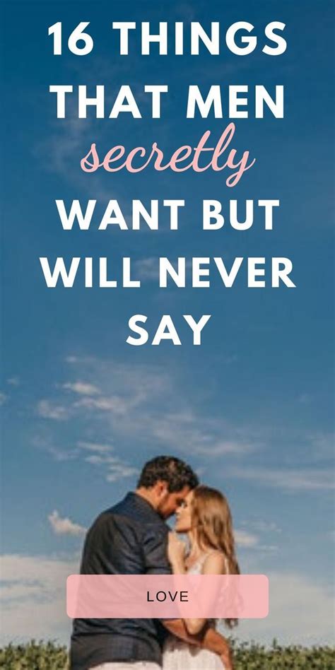 16 Things That Men Secretly Want But Will Never Say What Do Men Want Understanding Men What