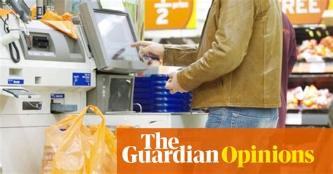 The Machines Have Turned Britain Into A Nation Of Shoplifters Rhiannon Lucy Cosslett Opinion