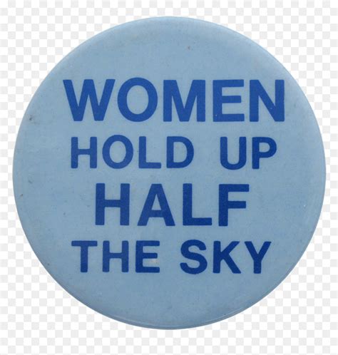 Women Hold Up Half The Sky Social Lubricators Button Hold Up Half The Sky Hd Png Download