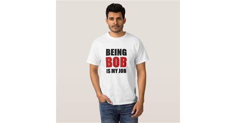 Being Bob T Shirt Zazzle