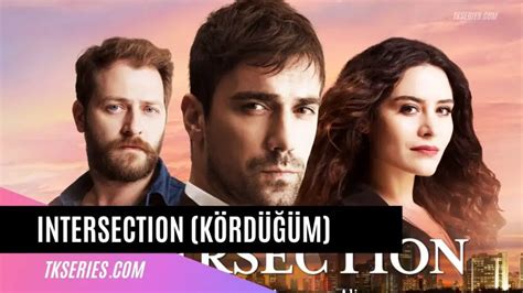 Intersection Kördüğüm Watch Turkish Series In English