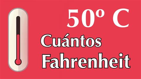 50 Grados Celsius O Centígrados A Fahrenheit ¿ A Cuántos F Equivale