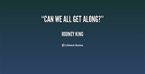 Quotes We Can T Get Along Rodney King QuotesGram