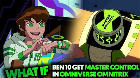 What If Ben 10 Get Master Control In Omniverse Why Omniverse Omnitrix