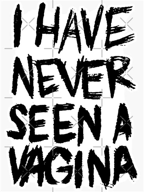 I Have Never Seen A Vagina Sticker For Sale By Dakooters Redbubble