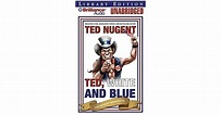Ted, White, and Blue: The Nugent Manifesto by Ted Nugent