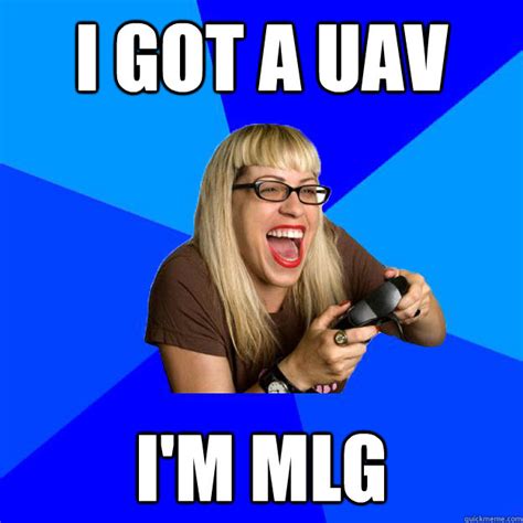 I Got A Uav Im Mlg Annoying Gamer Girl Quickmeme