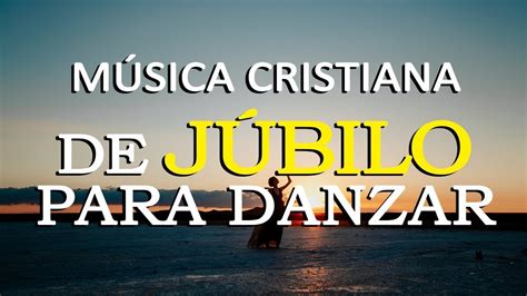 Alabanzas Cristianas De JÚbilo MÚsica Cristiana Para Danzar Youtube