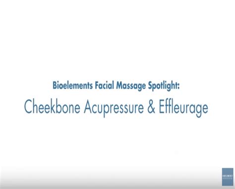 Video Cheekbone Acupressure And Effleurage Bioelements Facial Massage Spotlight