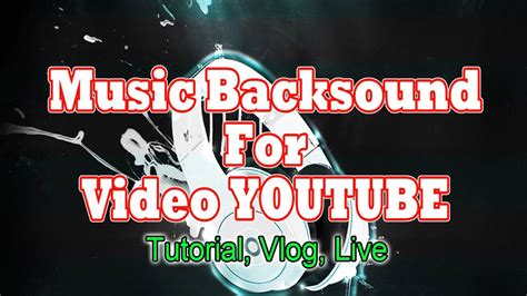 Music Backsound Tutorial Untuk Video Youtuber Backsound No