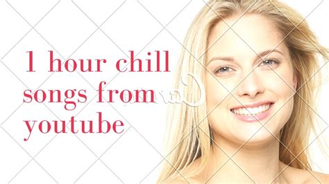 1 Hour Chill Songs From Youtube Youtube