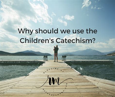 Why Should We Use The Childrens Catechism Catechism Christian Blog