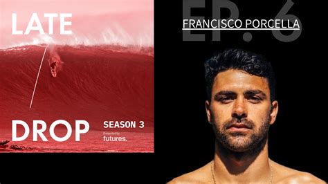 Late Drop Big Wave Podcast With Francisco Porcella