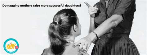Do Nagging Mothers Raise More Successful Daughters Klay School
