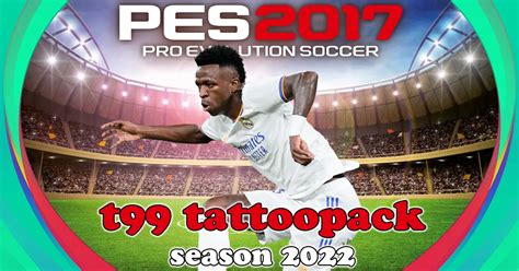 T99 Tattoopack Pes 2017 Season 2022 Tauvic99 Patch