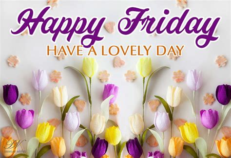 Happy Friday Have A Lovely Friday Ahead Premium Wishes
