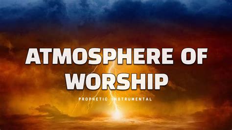 Prophetic Worship Music Atmosphere Of Worship Intercession Prayer