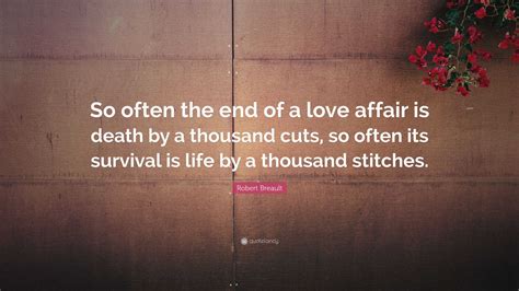 Robert Breault Quote “so Often The End Of A Love Affair Is Death By A