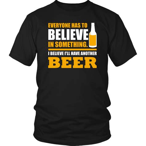 Everyone Has To Believe In Something I Believe I Ll Have Another Beer Iconic Passion