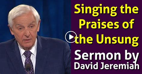 David Jeremiah Watch Sermon Singing The Praises Of The Unsung