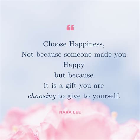Choose Happiness Not Because Someone Or Something Made You Happy But