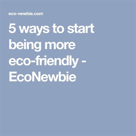 5 ways to start being more eco-friendly - EcoNewbie | Eco friendly, 5 ways, Friendly