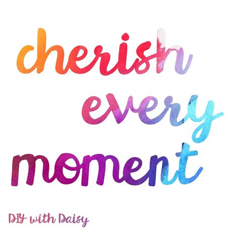 Cherish Every Moment Moments Quotes Hella Quotes Quotes